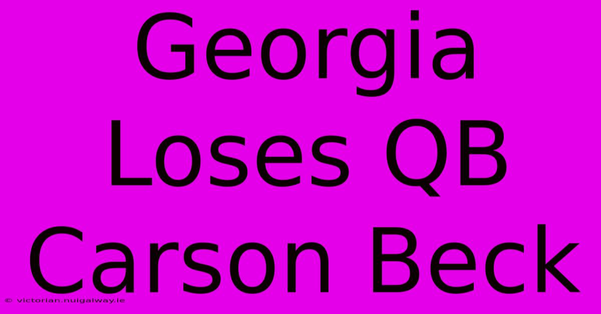 Georgia Loses QB Carson Beck