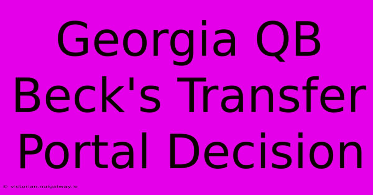 Georgia QB Beck's Transfer Portal Decision