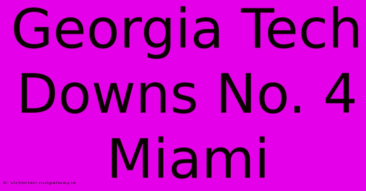 Georgia Tech Downs No. 4 Miami