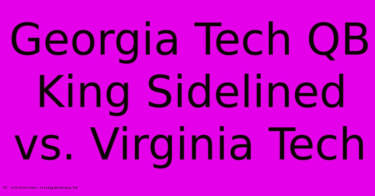 Georgia Tech QB King Sidelined Vs. Virginia Tech 