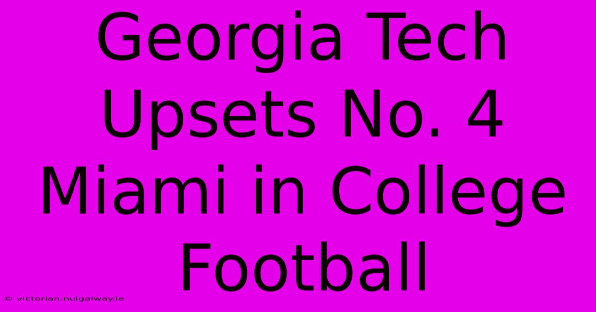 Georgia Tech Upsets No. 4 Miami In College Football