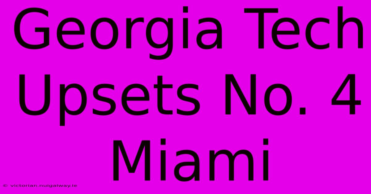 Georgia Tech Upsets No. 4 Miami