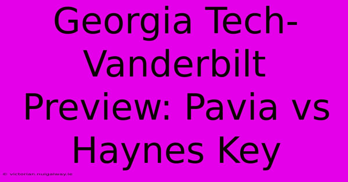 Georgia Tech-Vanderbilt Preview: Pavia Vs Haynes Key