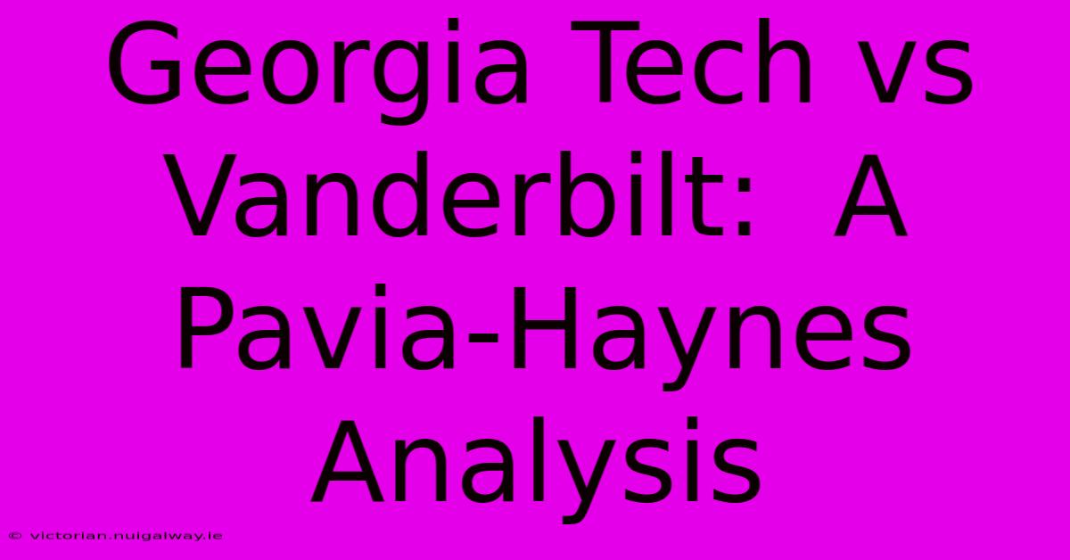 Georgia Tech Vs Vanderbilt:  A Pavia-Haynes Analysis