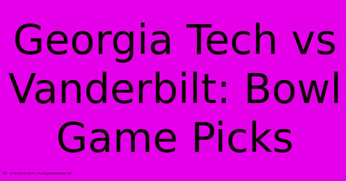 Georgia Tech Vs Vanderbilt: Bowl Game Picks