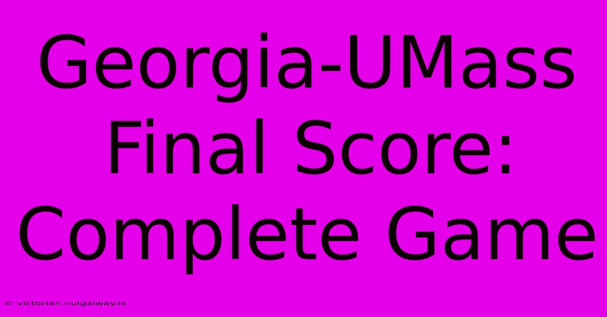 Georgia-UMass Final Score: Complete Game