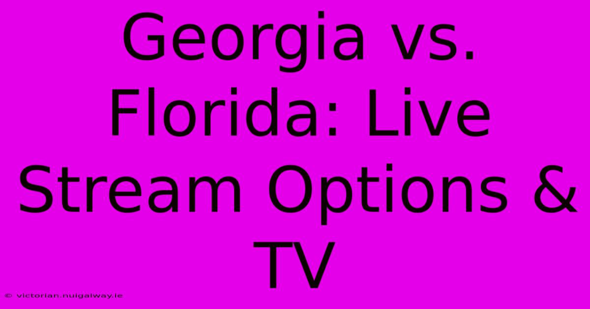 Georgia Vs. Florida: Live Stream Options & TV 