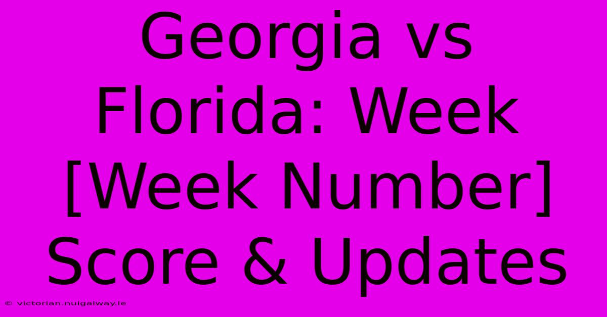 Georgia Vs Florida: Week [Week Number] Score & Updates