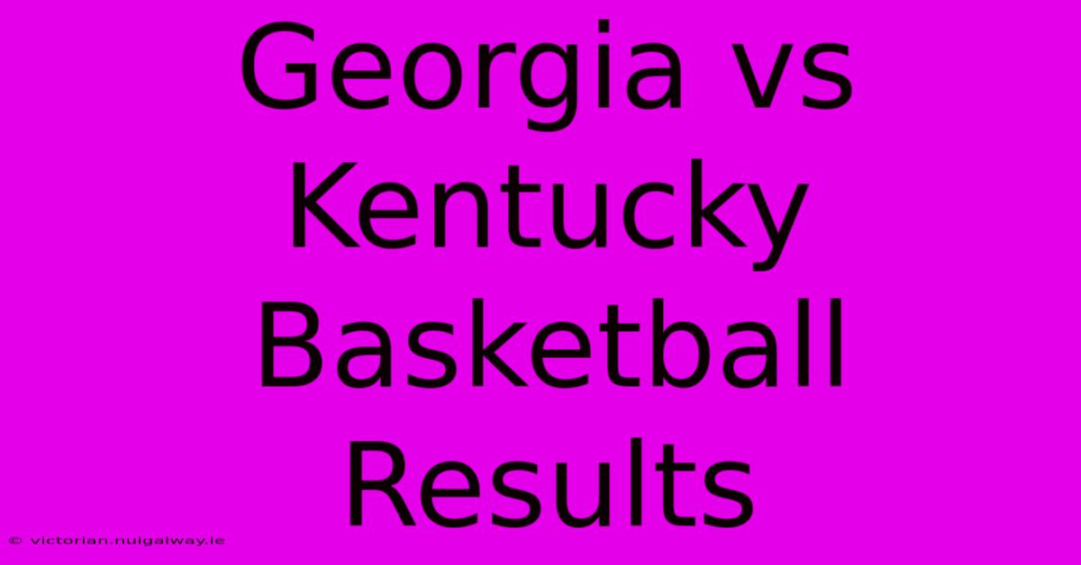 Georgia Vs Kentucky Basketball Results