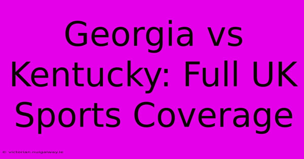 Georgia Vs Kentucky: Full UK Sports Coverage