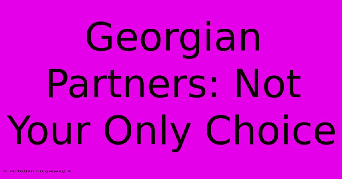 Georgian Partners: Not Your Only Choice