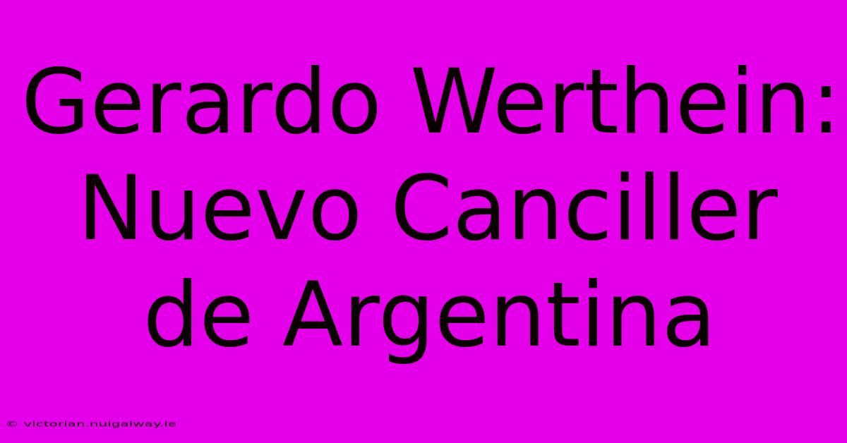 Gerardo Werthein: Nuevo Canciller De Argentina