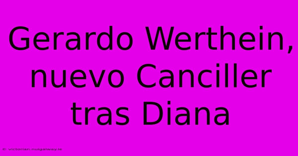 Gerardo Werthein, Nuevo Canciller Tras Diana