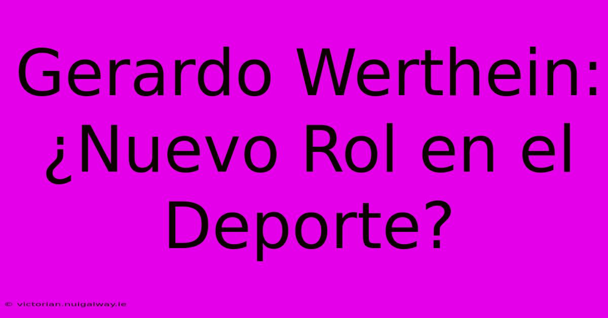 Gerardo Werthein: ¿Nuevo Rol En El Deporte?