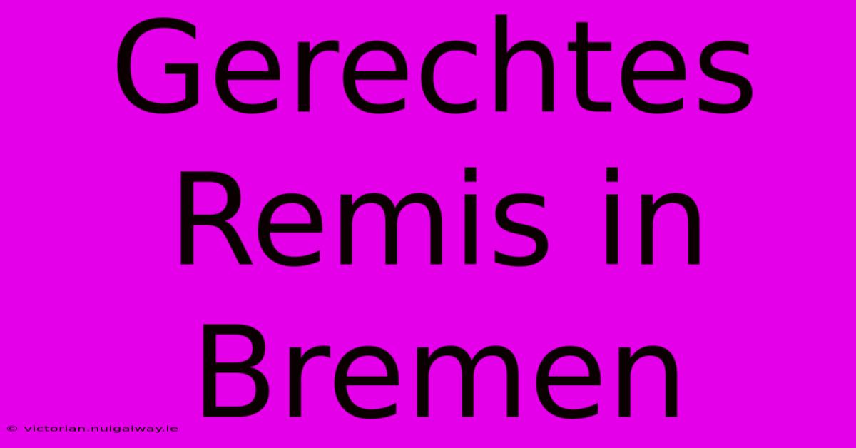 Gerechtes Remis In Bremen