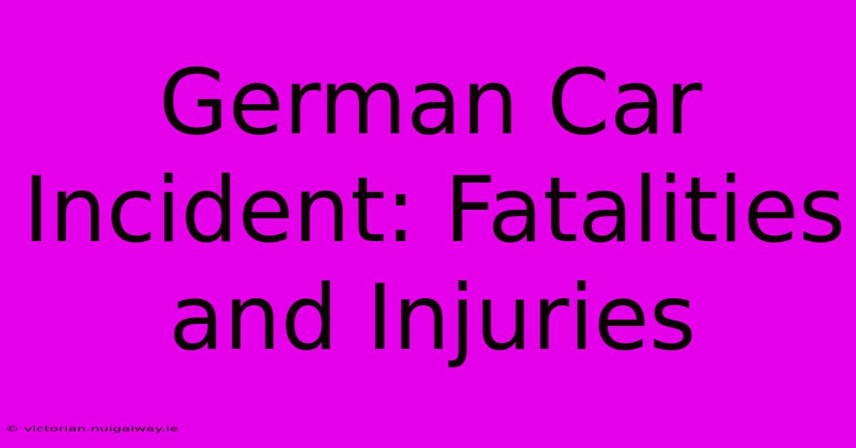 German Car Incident: Fatalities And Injuries