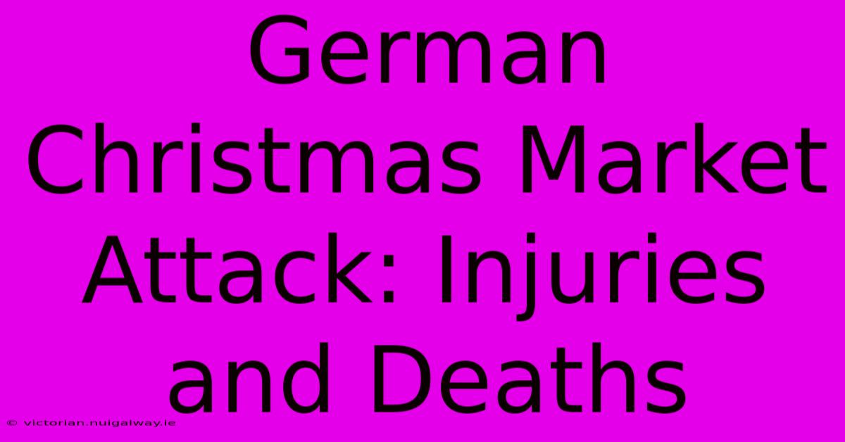 German Christmas Market Attack: Injuries And Deaths