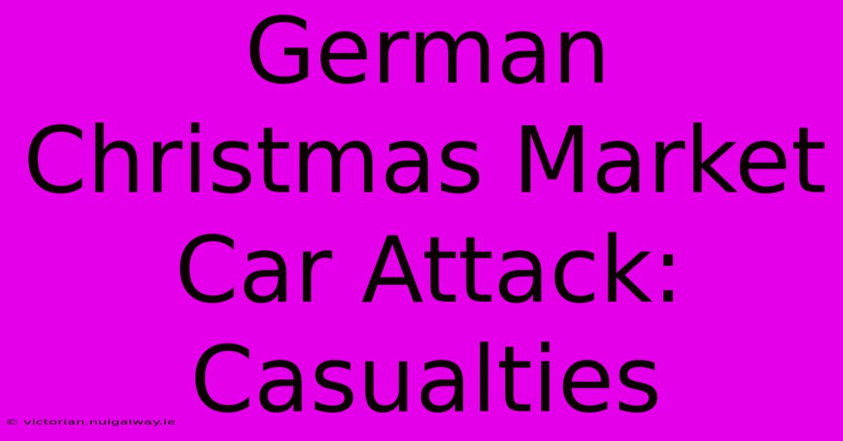 German Christmas Market Car Attack: Casualties