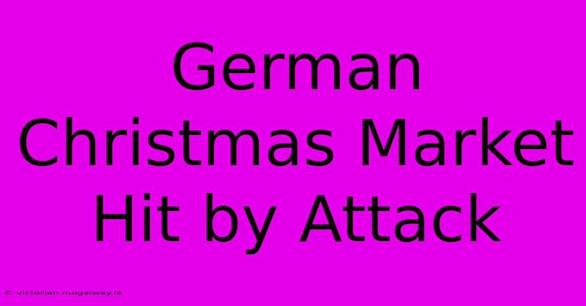 German Christmas Market Hit By Attack