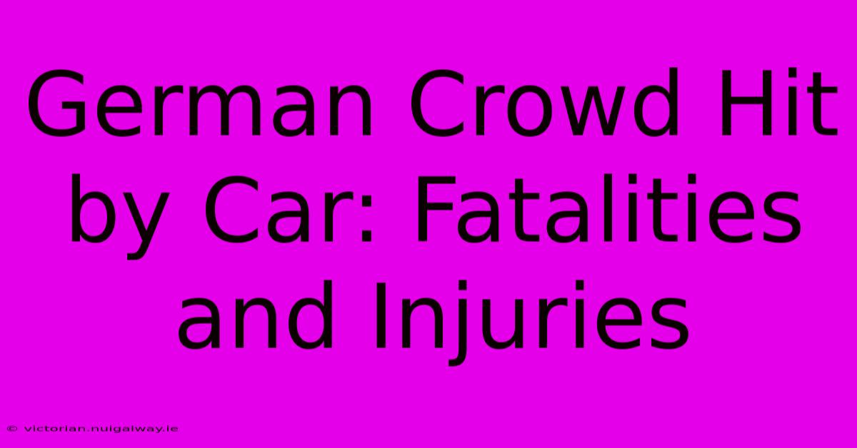 German Crowd Hit By Car: Fatalities And Injuries