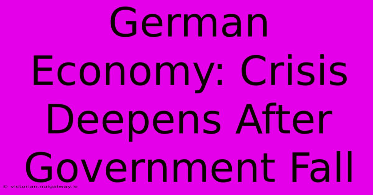 German Economy: Crisis Deepens After Government Fall