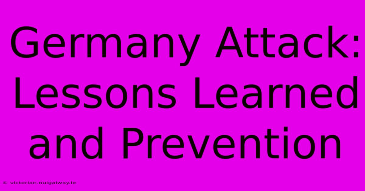 Germany Attack: Lessons Learned And Prevention