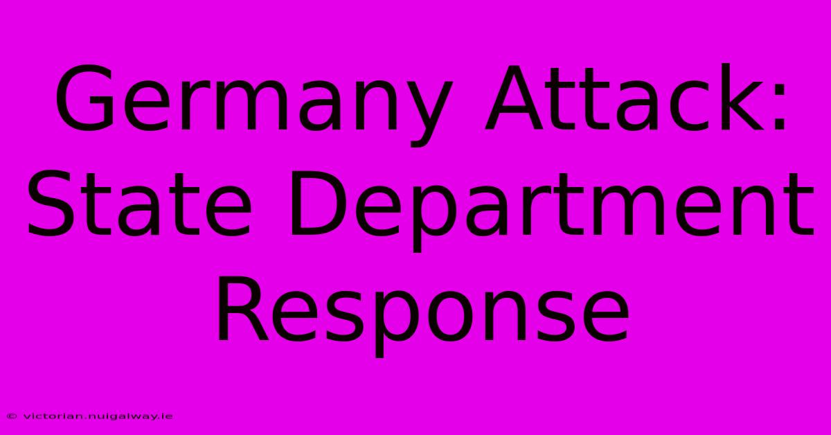 Germany Attack: State Department Response