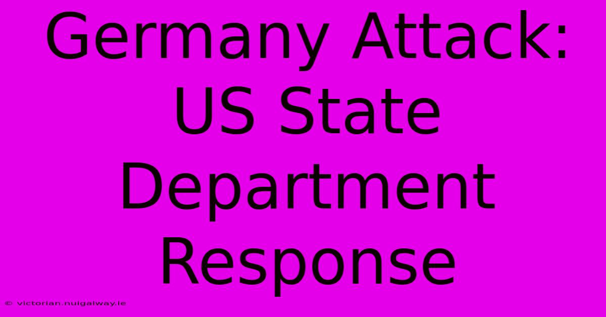 Germany Attack: US State Department Response