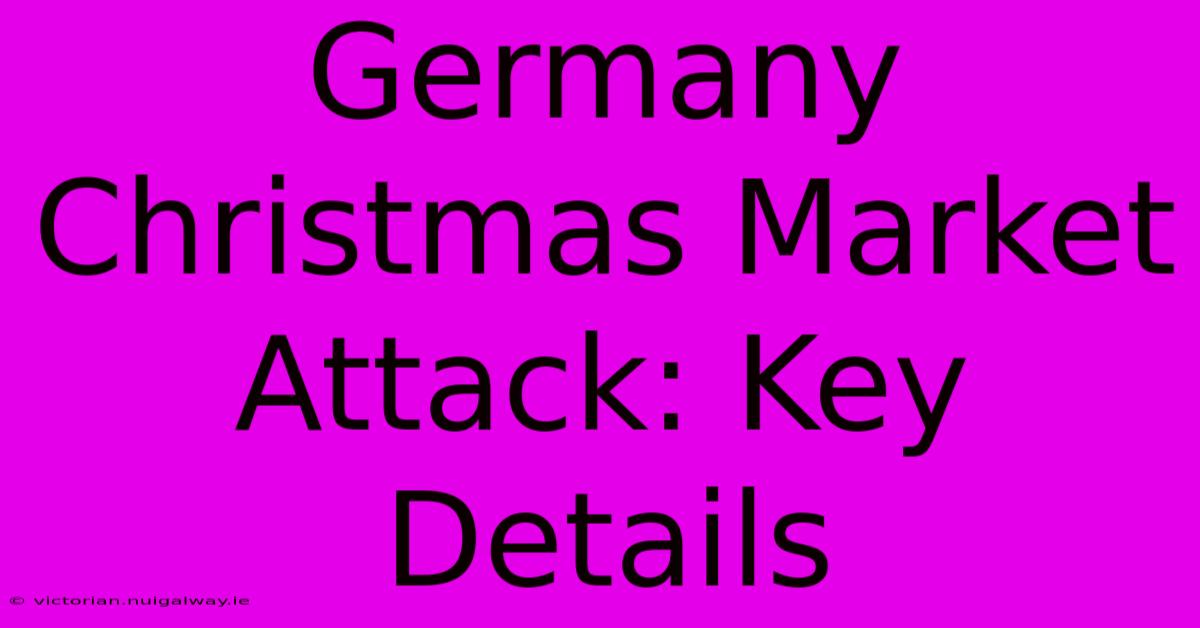 Germany Christmas Market Attack: Key Details