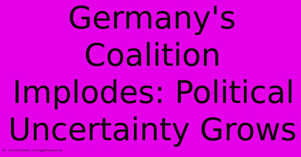 Germany's Coalition Implodes: Political Uncertainty Grows