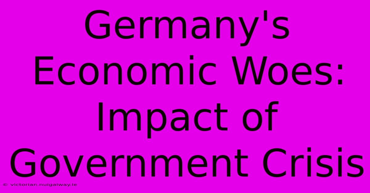 Germany's Economic Woes: Impact Of Government Crisis