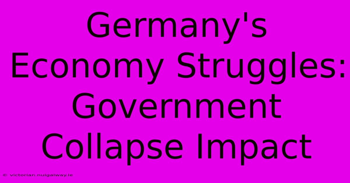 Germany's Economy Struggles: Government Collapse Impact