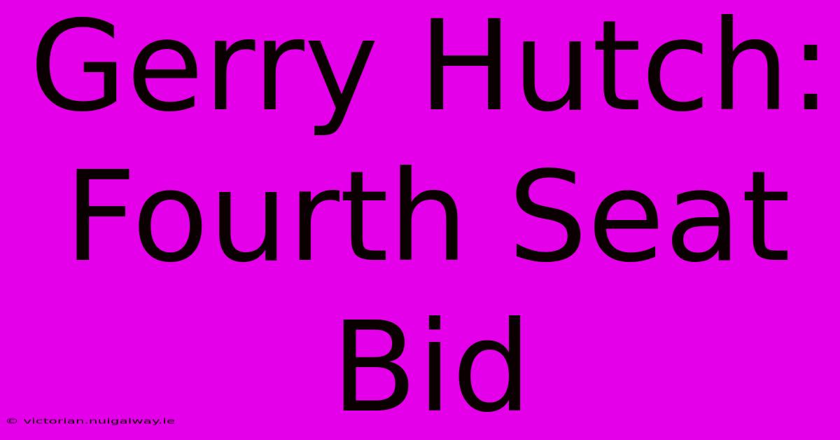 Gerry Hutch: Fourth Seat Bid