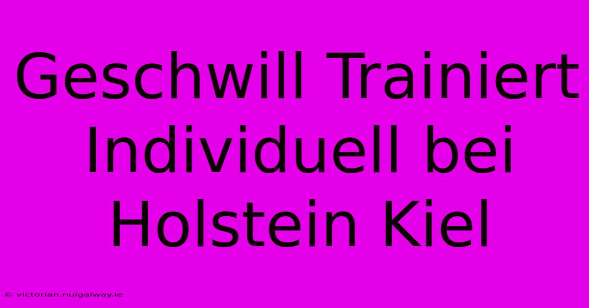 Geschwill Trainiert Individuell Bei Holstein Kiel