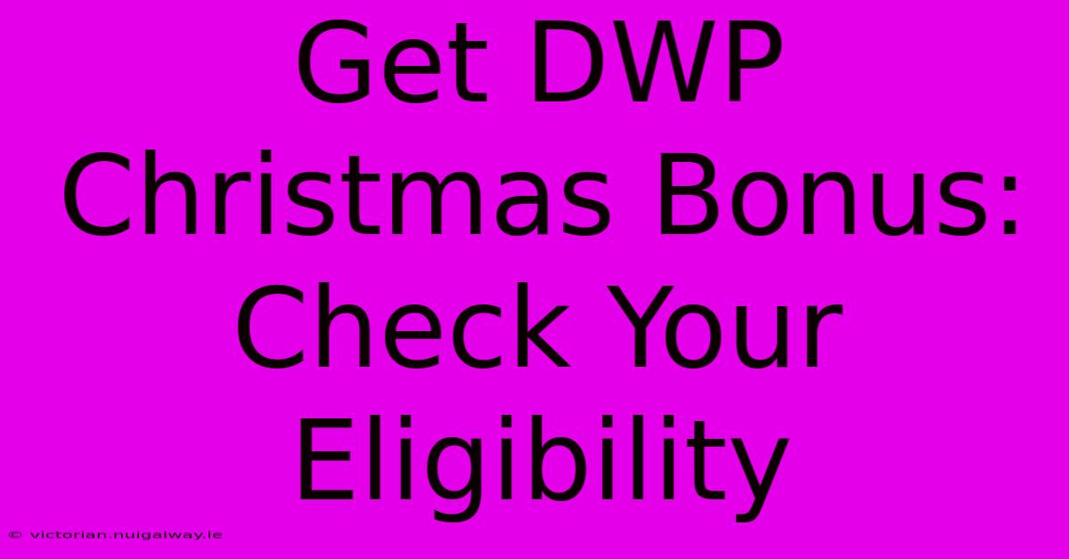 Get DWP Christmas Bonus: Check Your Eligibility