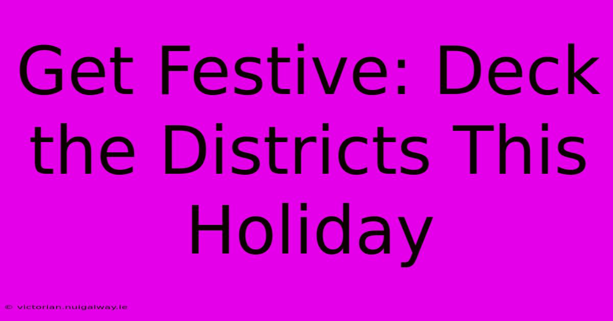 Get Festive: Deck The Districts This Holiday