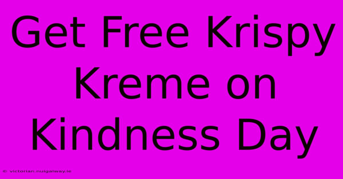 Get Free Krispy Kreme On Kindness Day 