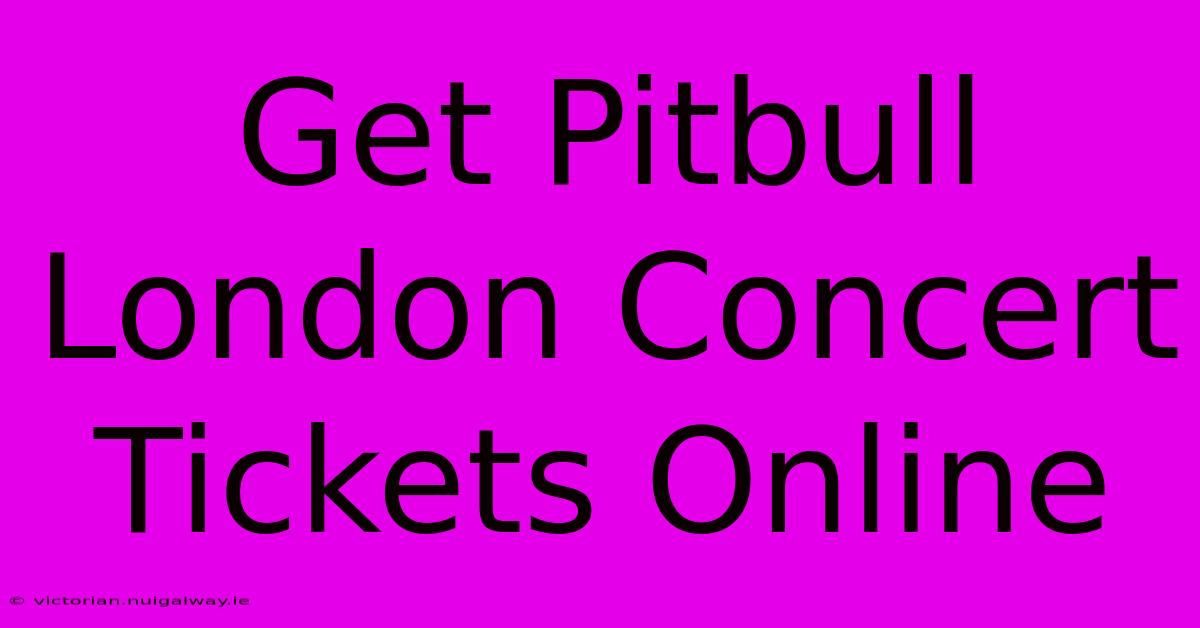 Get Pitbull London Concert Tickets Online 