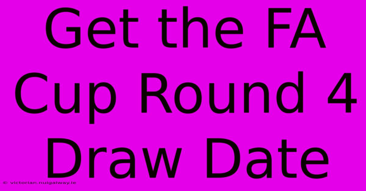 Get The FA Cup Round 4 Draw Date