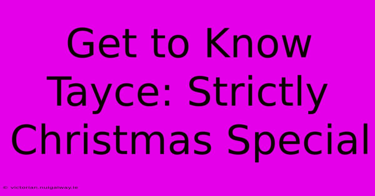 Get To Know Tayce: Strictly Christmas Special