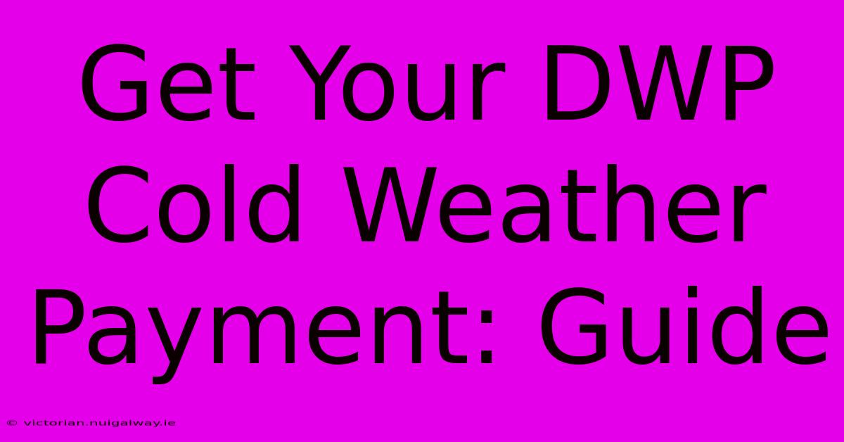 Get Your DWP Cold Weather Payment: Guide