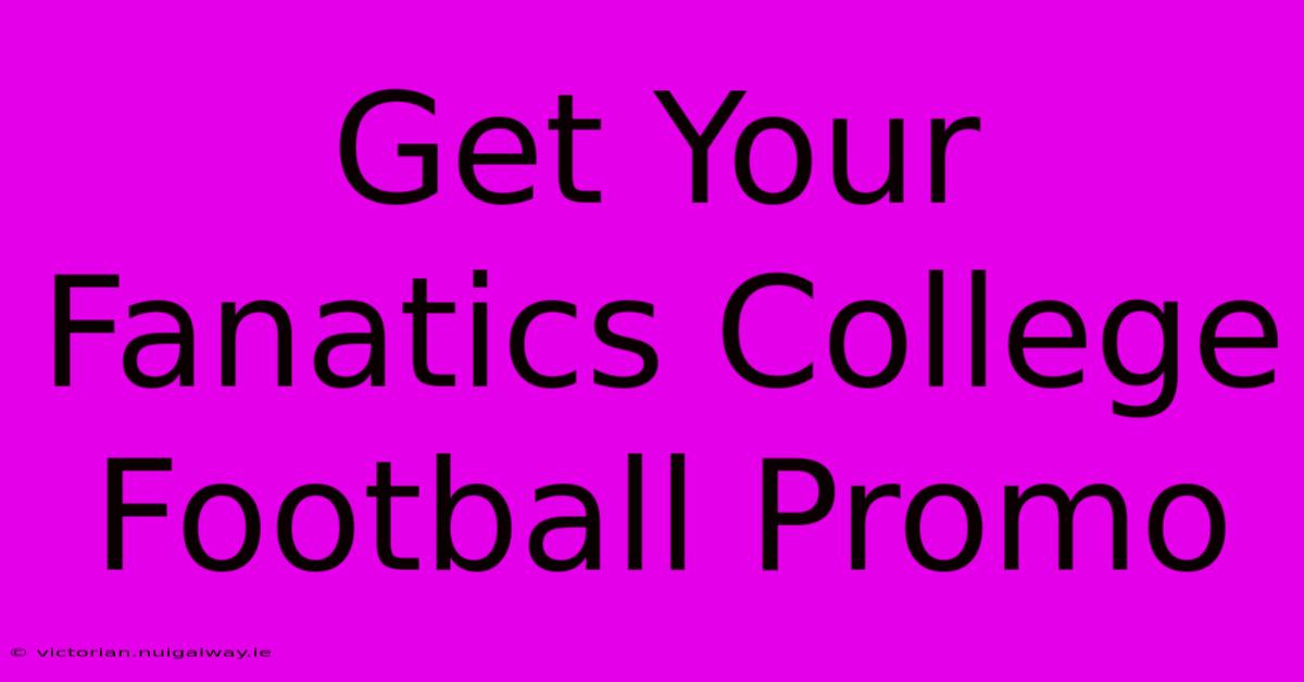 Get Your Fanatics College Football Promo