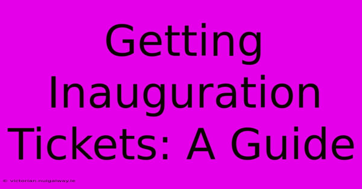 Getting Inauguration Tickets: A Guide