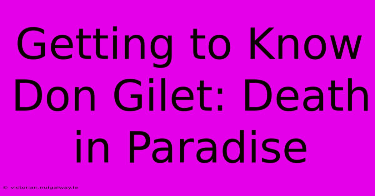 Getting To Know Don Gilet: Death In Paradise