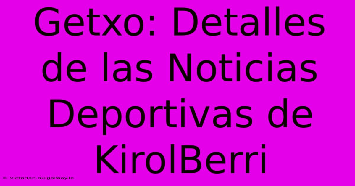 Getxo: Detalles De Las Noticias Deportivas De KirolBerri