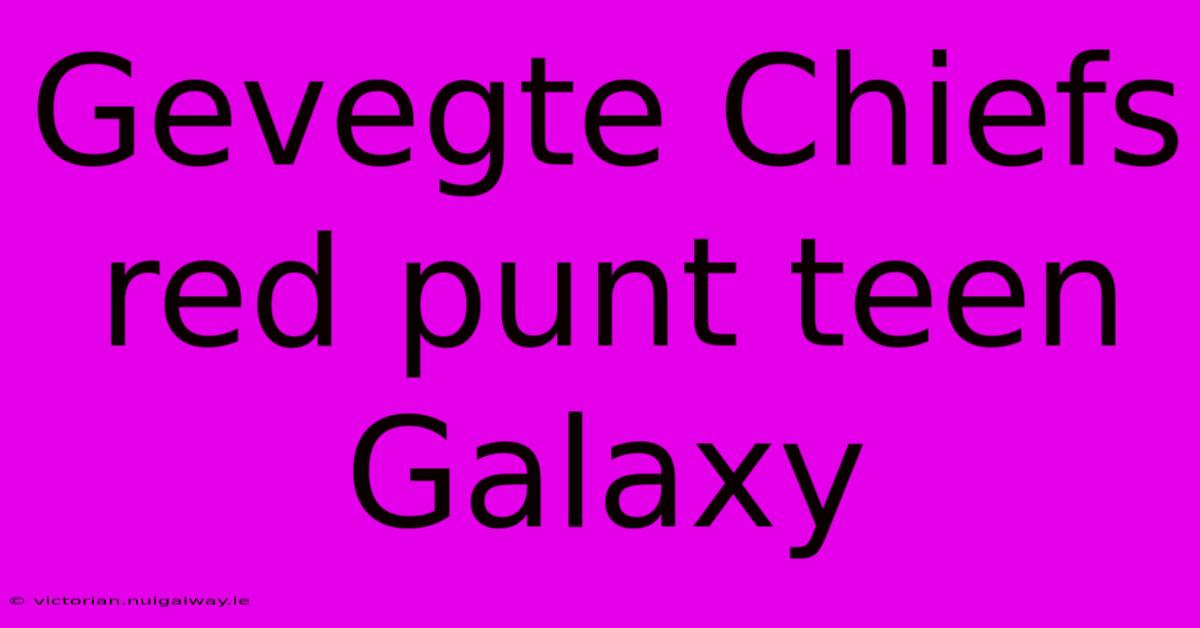 Gevegte Chiefs Red Punt Teen Galaxy