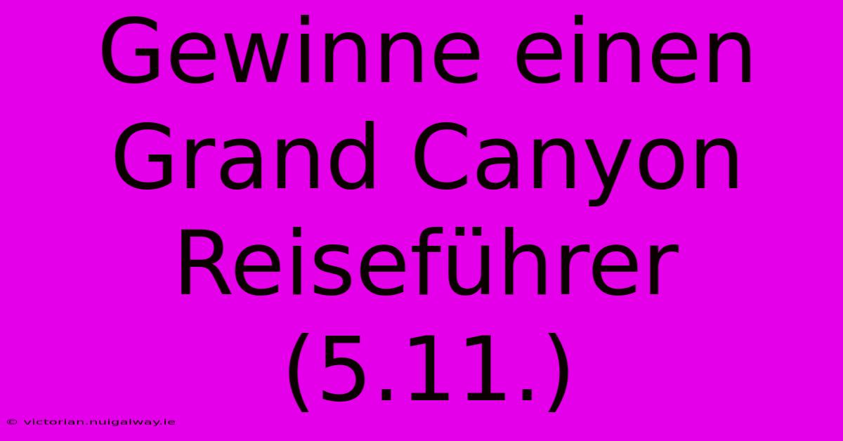 Gewinne Einen Grand Canyon Reiseführer (5.11.)