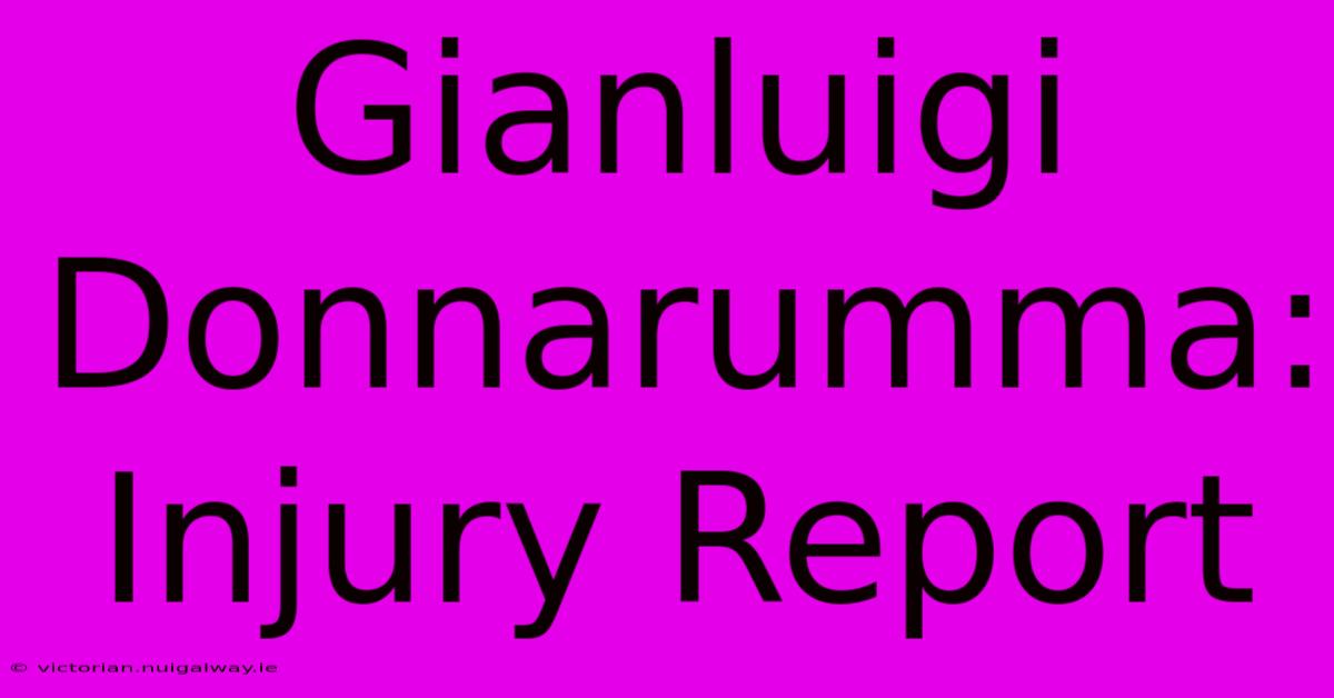 Gianluigi Donnarumma: Injury Report