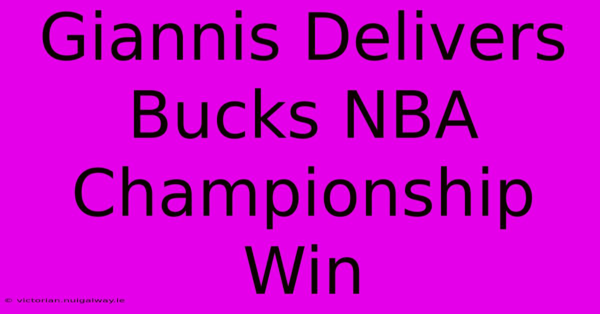 Giannis Delivers Bucks NBA Championship Win