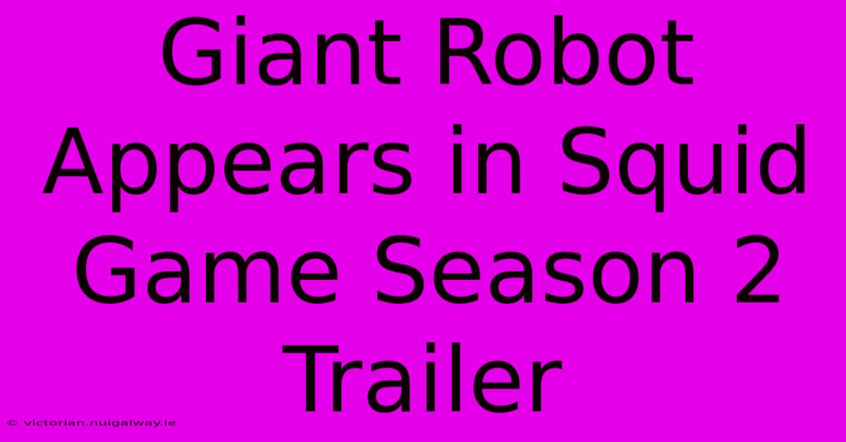 Giant Robot Appears In Squid Game Season 2 Trailer 